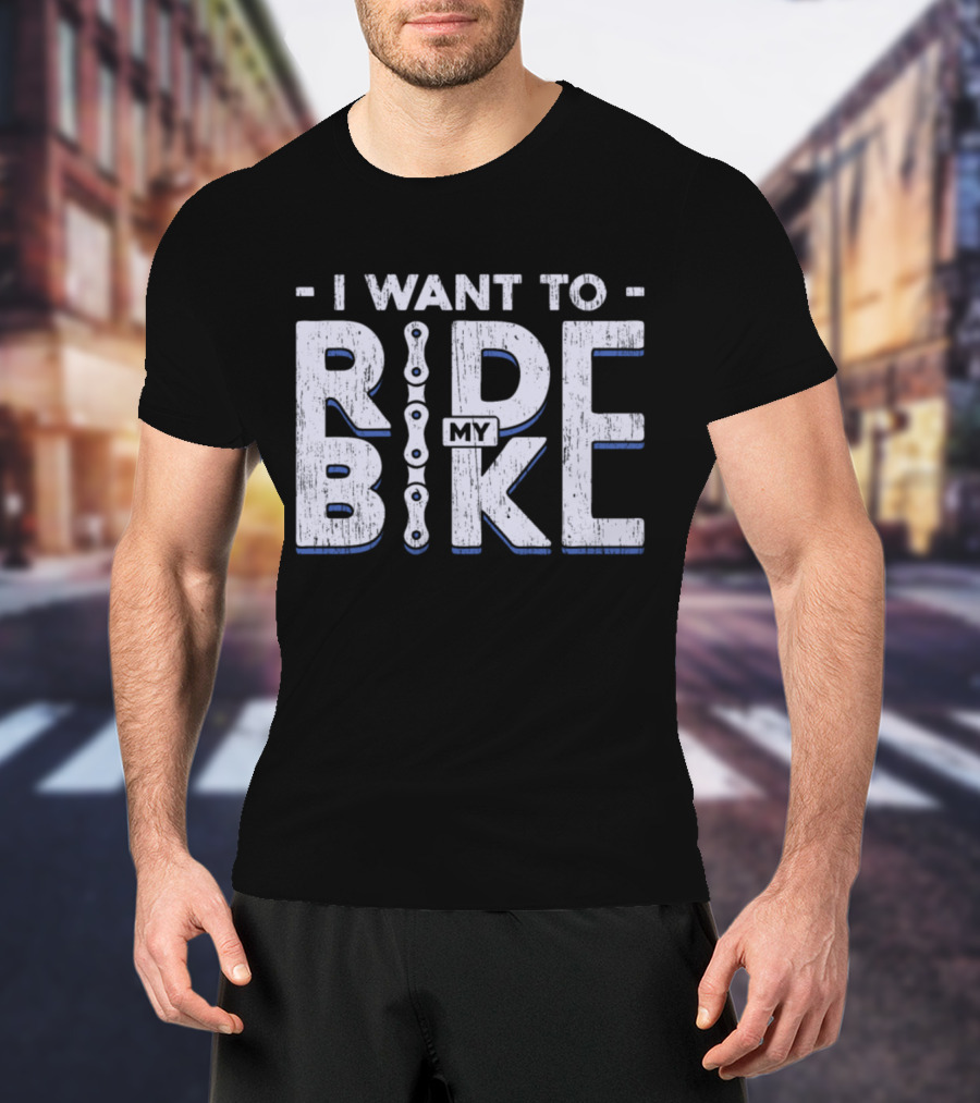 I Want To Ride My Bike Bicycle T-Shirt
