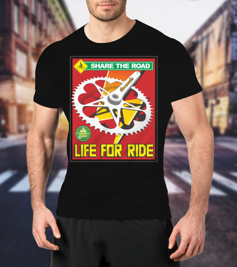 Share The Road Lovevmbs Ride Your Bike For Earth Life For Ride T-Shirt
