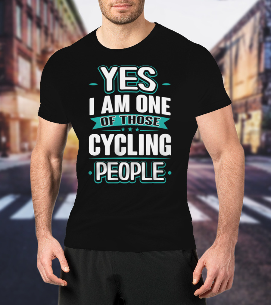 Yes I Am One Of Those Cycling People T-Shirt