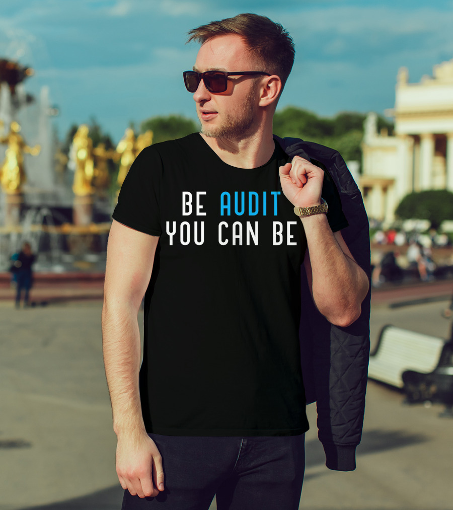 Be Audit You Can Be Accountant Audit Accounting CPA Auditing T-Shirt