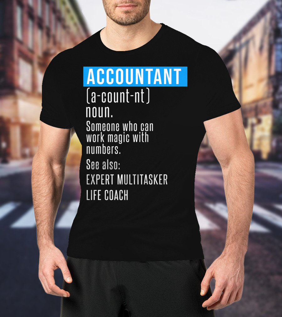 ACCOUNTANT Definition Expert Multitasker Life Coach Someone Who Can Work Magic With Numbers T-Shirt