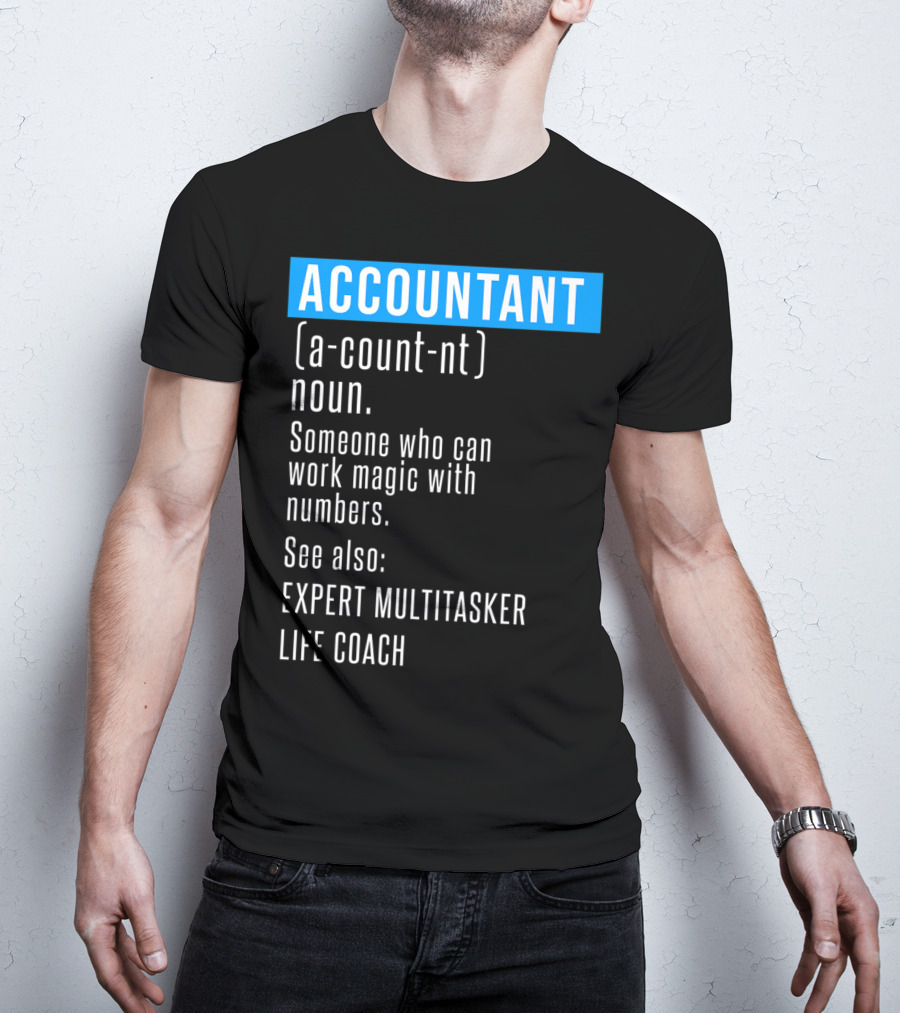 ACCOUNTANT Definition Expert Multitasker Life Coach Someone Who Can Work Magic With Numbers T-Shirt