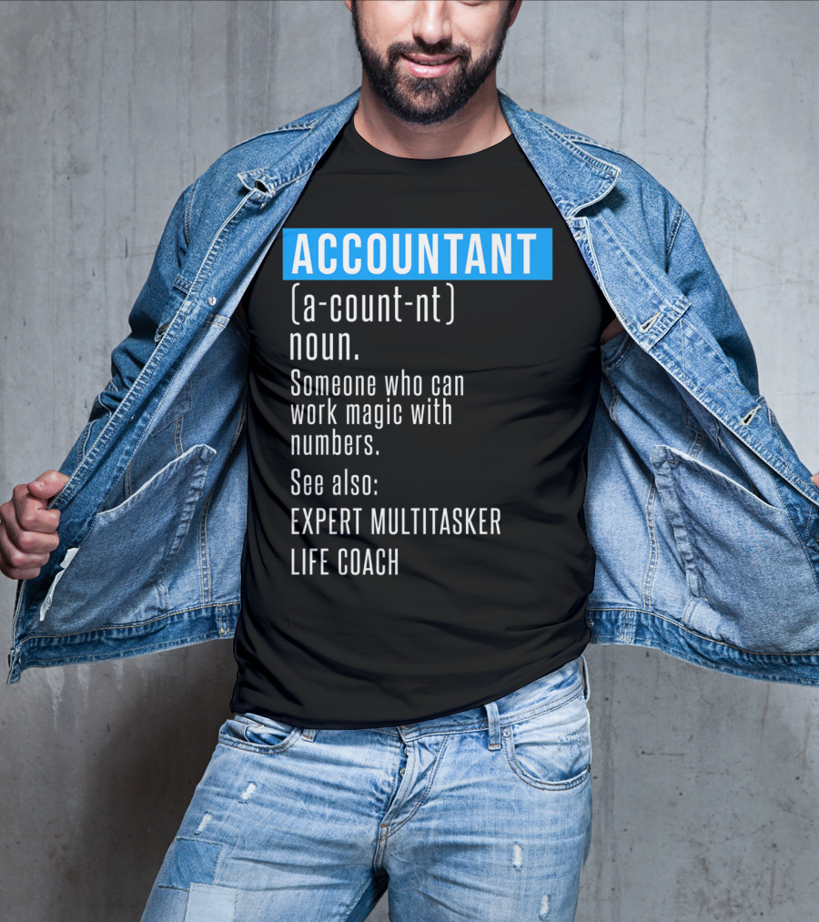 ACCOUNTANT Definition Expert Multitasker Life Coach Someone Who Can Work Magic With Numbers T-Shirt