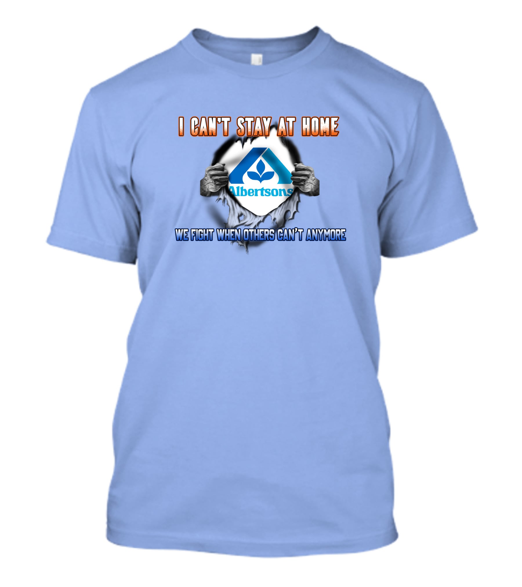 I Can't Stay At Home Albertsons We Fight When Others Can't Anymore T-Shirt