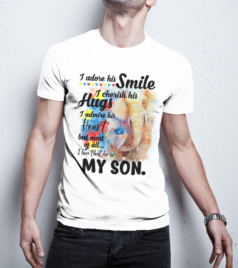 I Adore His Smile Cherish His Hugs Admire His Heart My Son T-Shirt