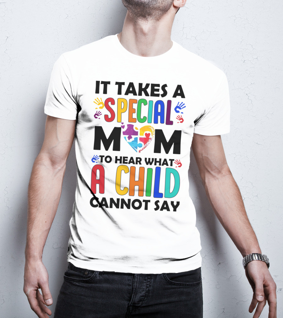 It Takes A Special Mom To Hear What A Child Cannot Say T-Shirt