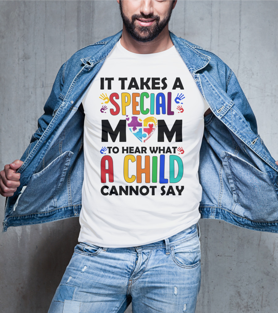 It Takes A Special Mom To Hear What A Child Cannot Say T-Shirt