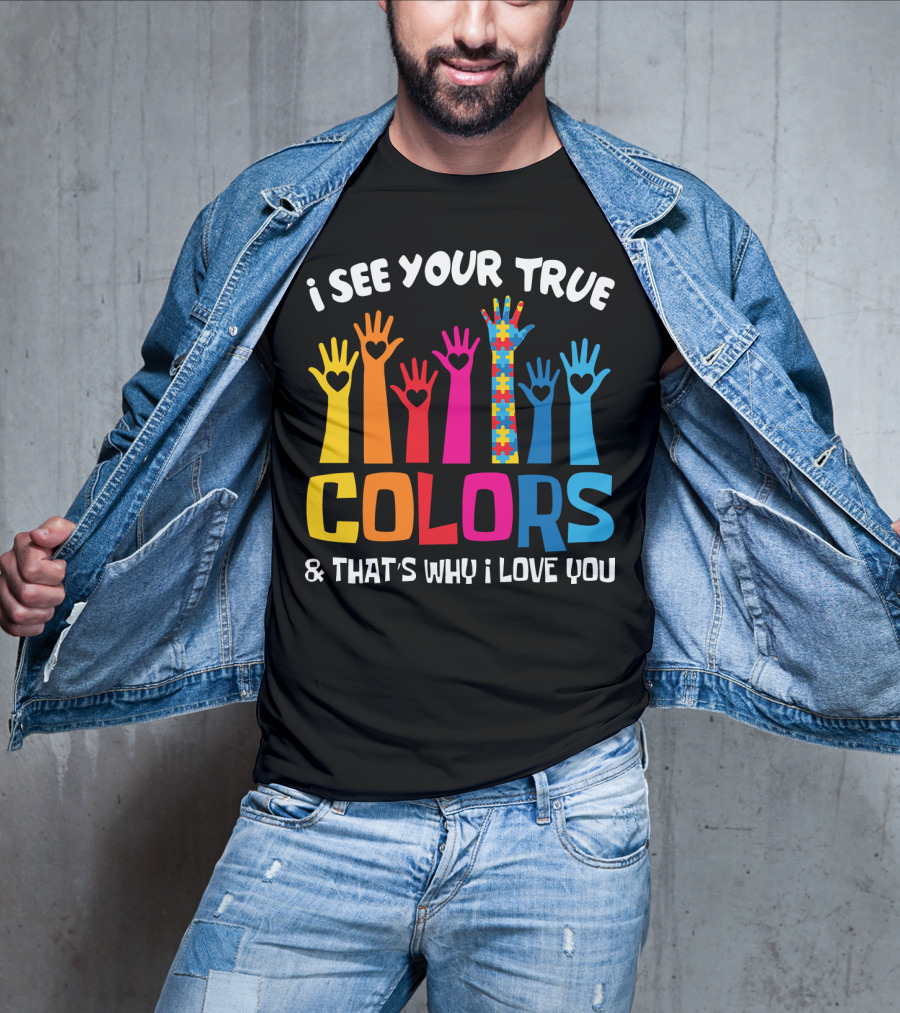 I See Your True Colors And That's Why I Love You Autism Puzzle Hand T-Shirt