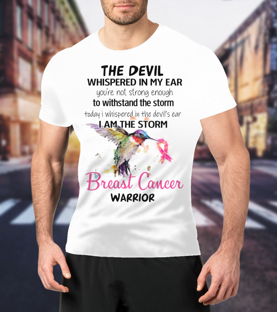 The Devil Whispered In My Ear Breast Cancer Warrior Hummingbird I Am The Storm T-Shirt