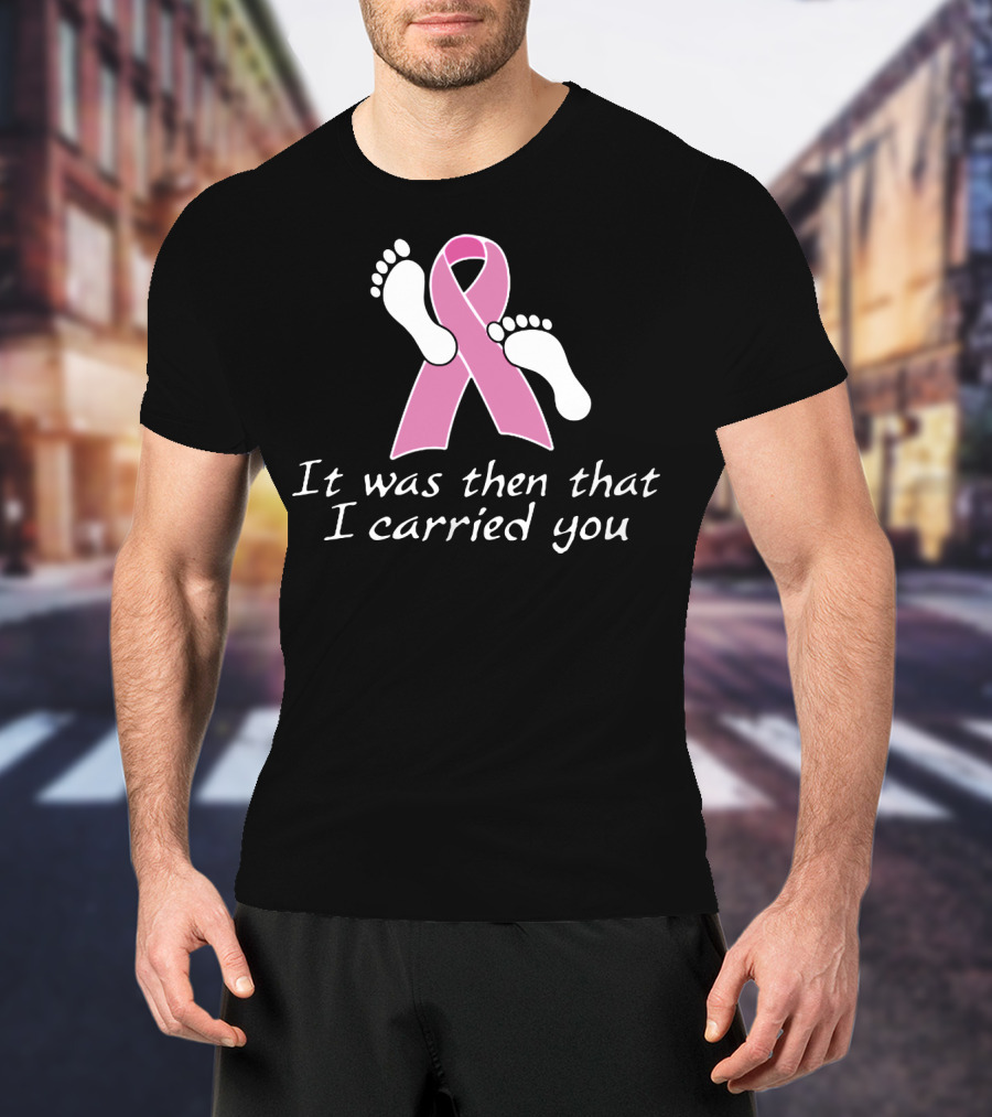 It Was Then That I Carried You Pink Ribbon Footprints T-Shirt