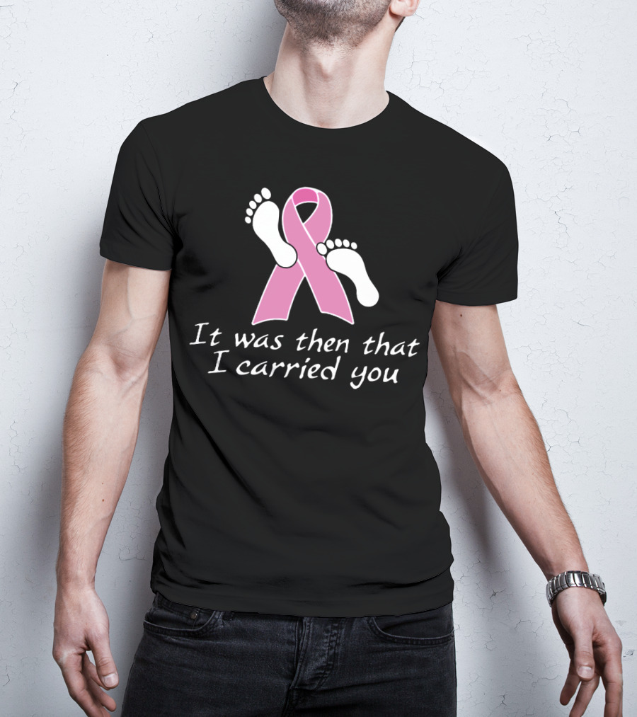 It Was Then That I Carried You Pink Ribbon Footprints T-Shirt