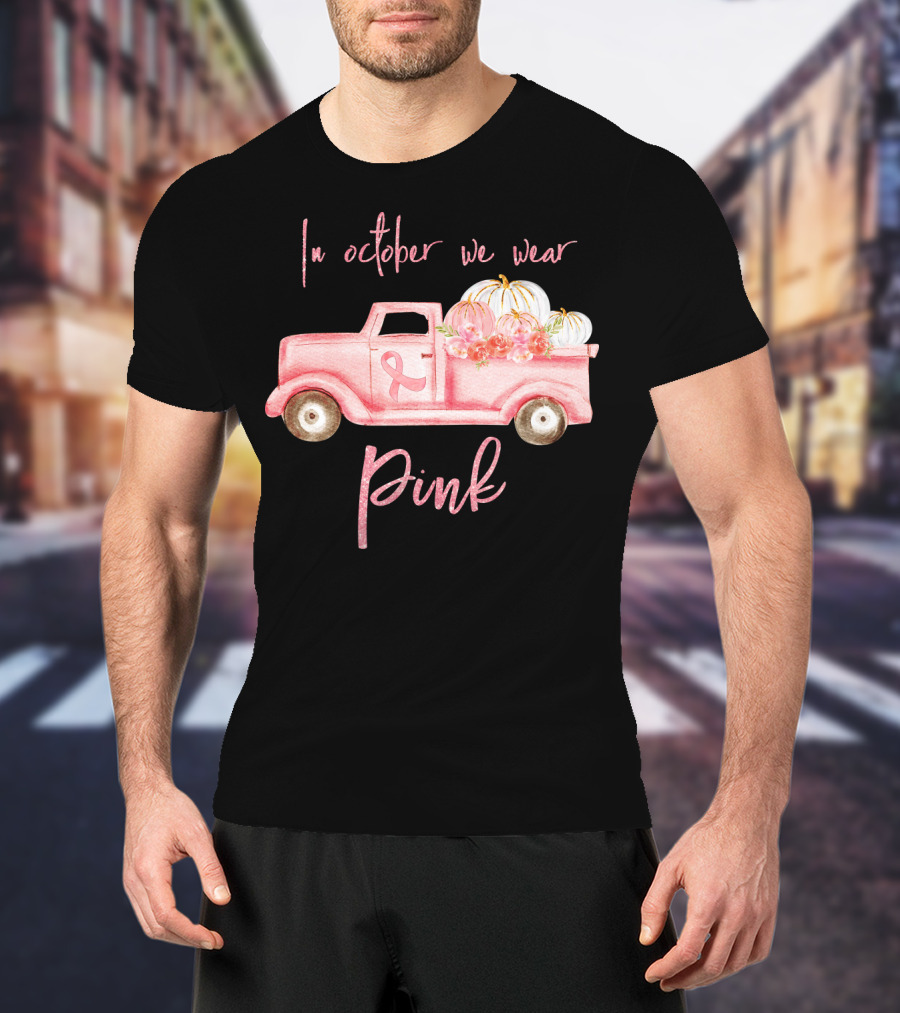 In October We Wear Pink Ribbon Truck With Pumpkins T-Shirt