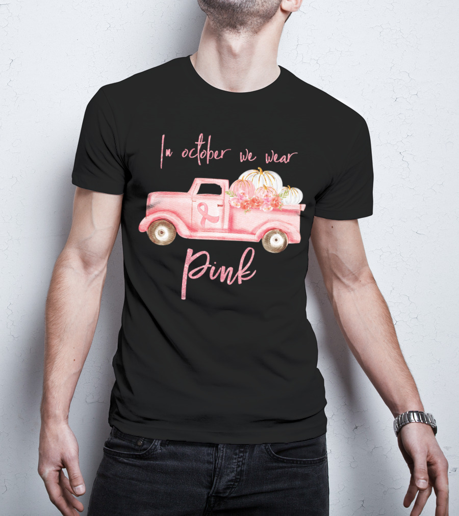 In October We Wear Pink Ribbon Truck With Pumpkins T-Shirt