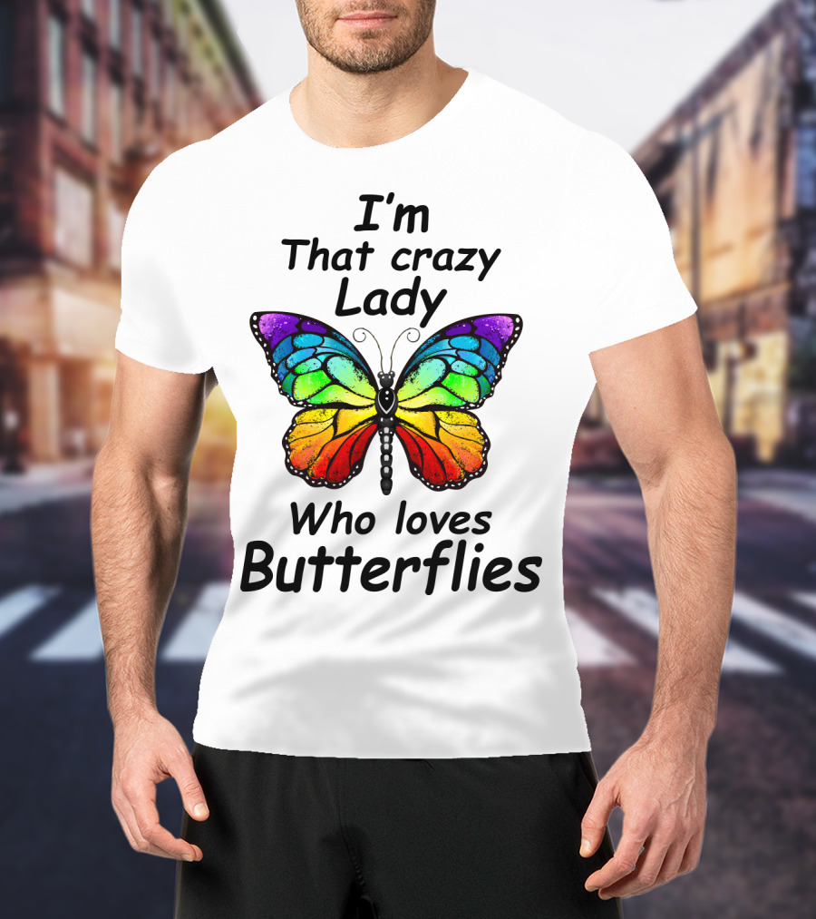 I'm That Crazy Lady Who Loves Butterflies T-Shirt