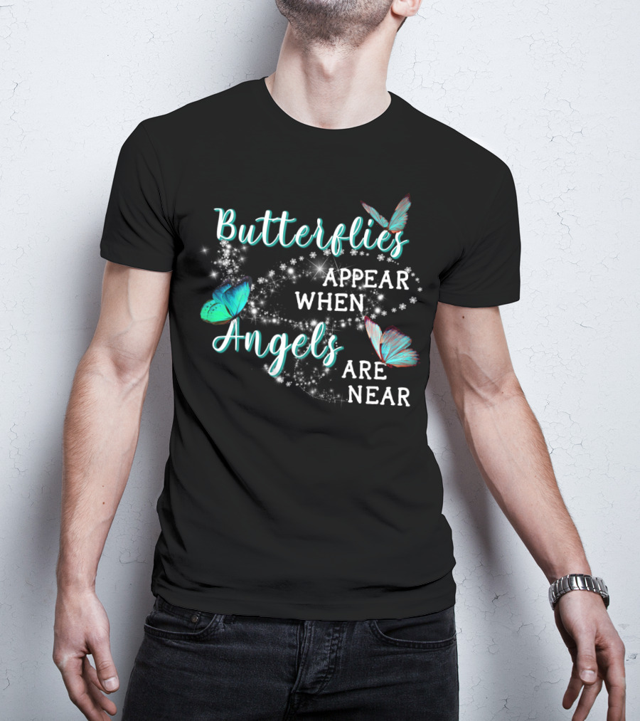 Butterflies Appear When Angels Are Near Butterfly Sparkle T-Shirt