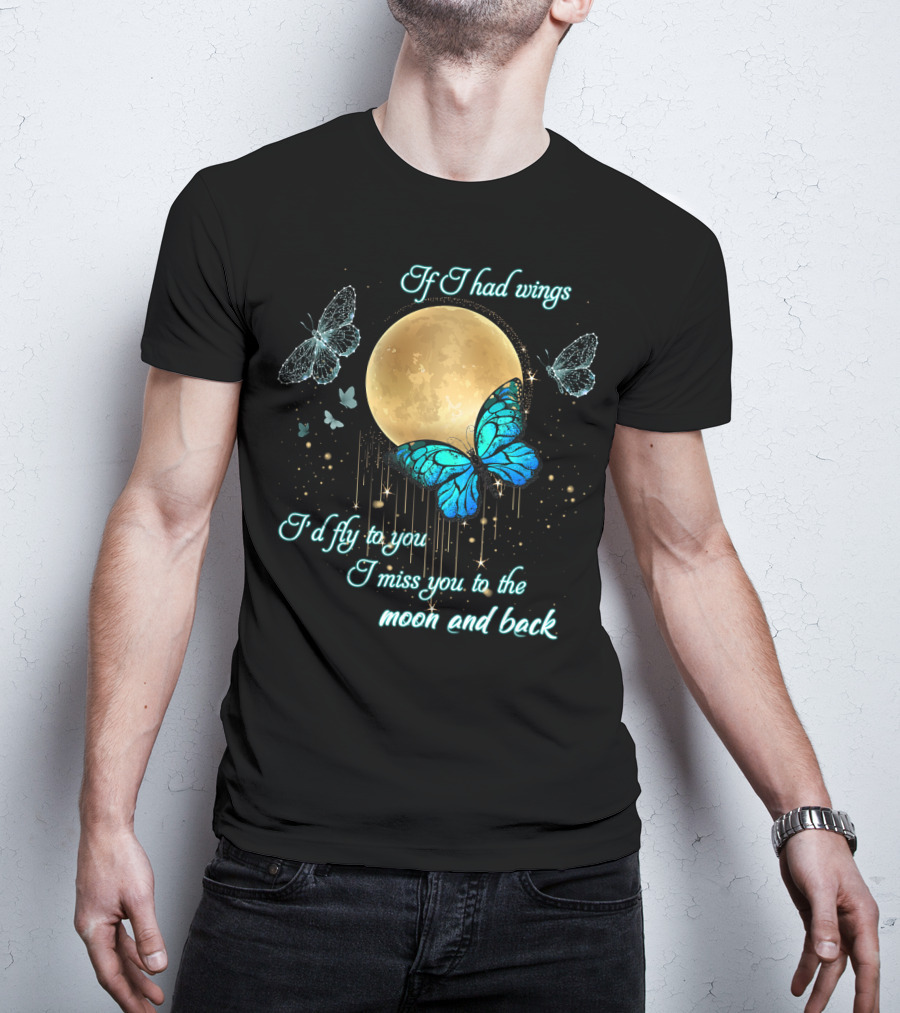 If I Had Wings I'd Fly To You I Miss You To The Moon And Back T-Shirt