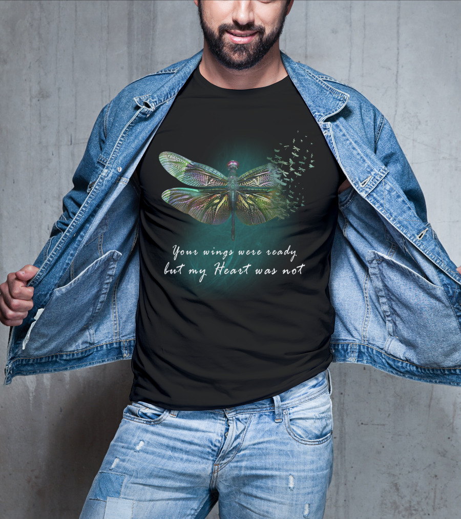 Your Wings Were Ready But My Heart Was Not Dragonfly Transformation T-Shirt