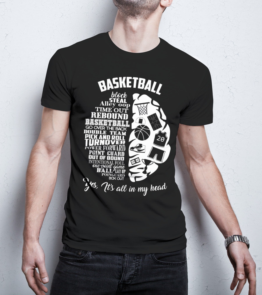 Basketball Block Steal Alley Oop Time Out Rebound Double Team Pick And Roll Turnover Power Forward Yes It's All In My Head T-Shirt