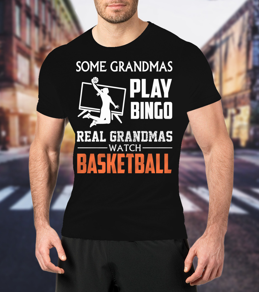 Some Grandmas Play Bingo Real Grandmas Watch Basketball T-Shirt