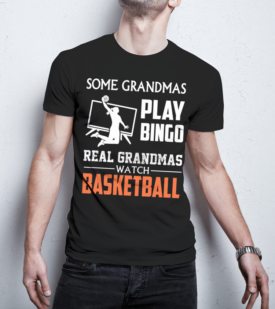 Some Grandmas Play Bingo Real Grandmas Watch Basketball T-Shirt