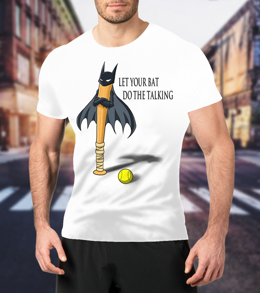 Let Your Bat Do The Talking Bat Hero Baseball Stick Shadow T-Shirt