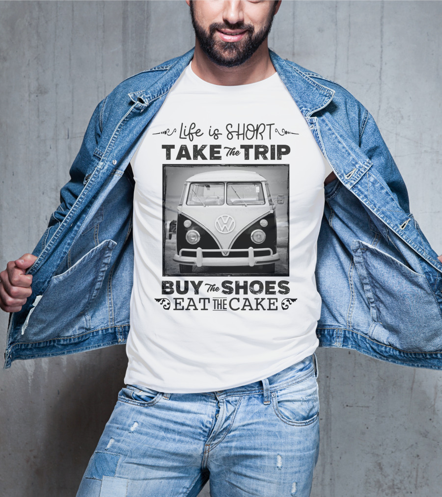 Life Is Short Take The Trip Buy The Shoes Eat The Cake T-Shirt