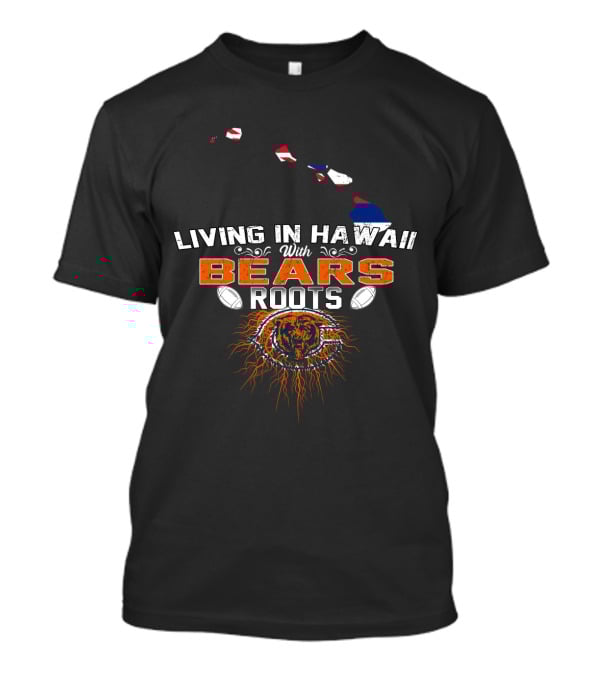 Living In Hawaii With Bears Roots Football Logo And Island Map T-Shirt