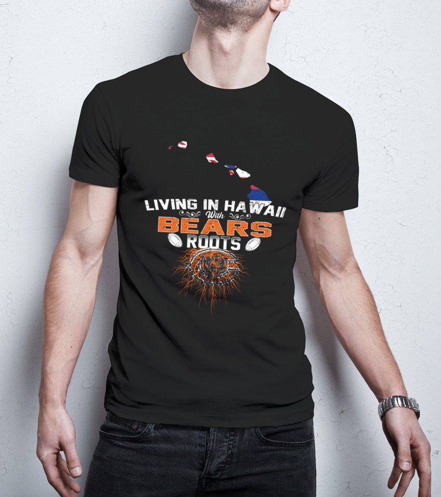 Living In Hawaii With Bears Roots Football Logo And Island Map T-Shirt