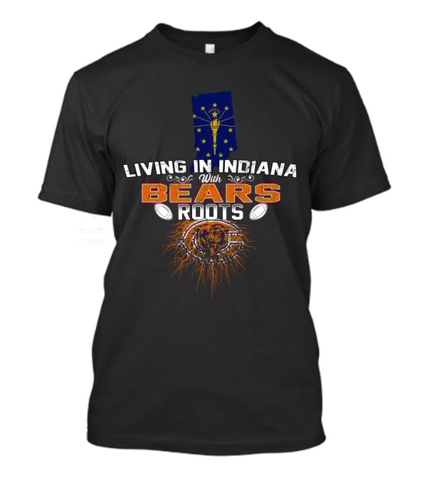 Living IN Indiana With Chicago Bears Roots Indiana Flag Football Fan T-Shirt