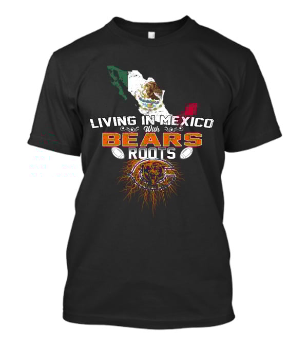 Living In Mexico With Chicago Bears Roots T-Shirt