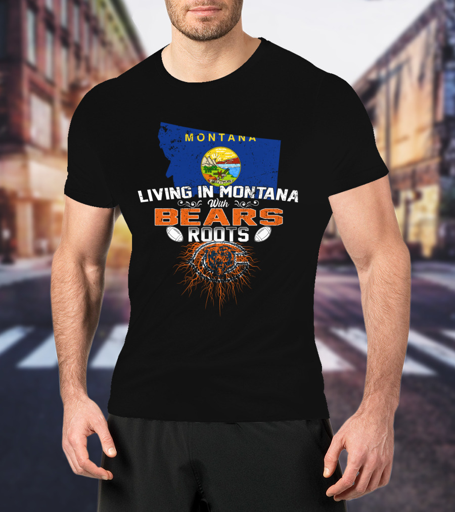 Living In Montana With Chicago Bears Roots Montana Flag Background T-Shirt
