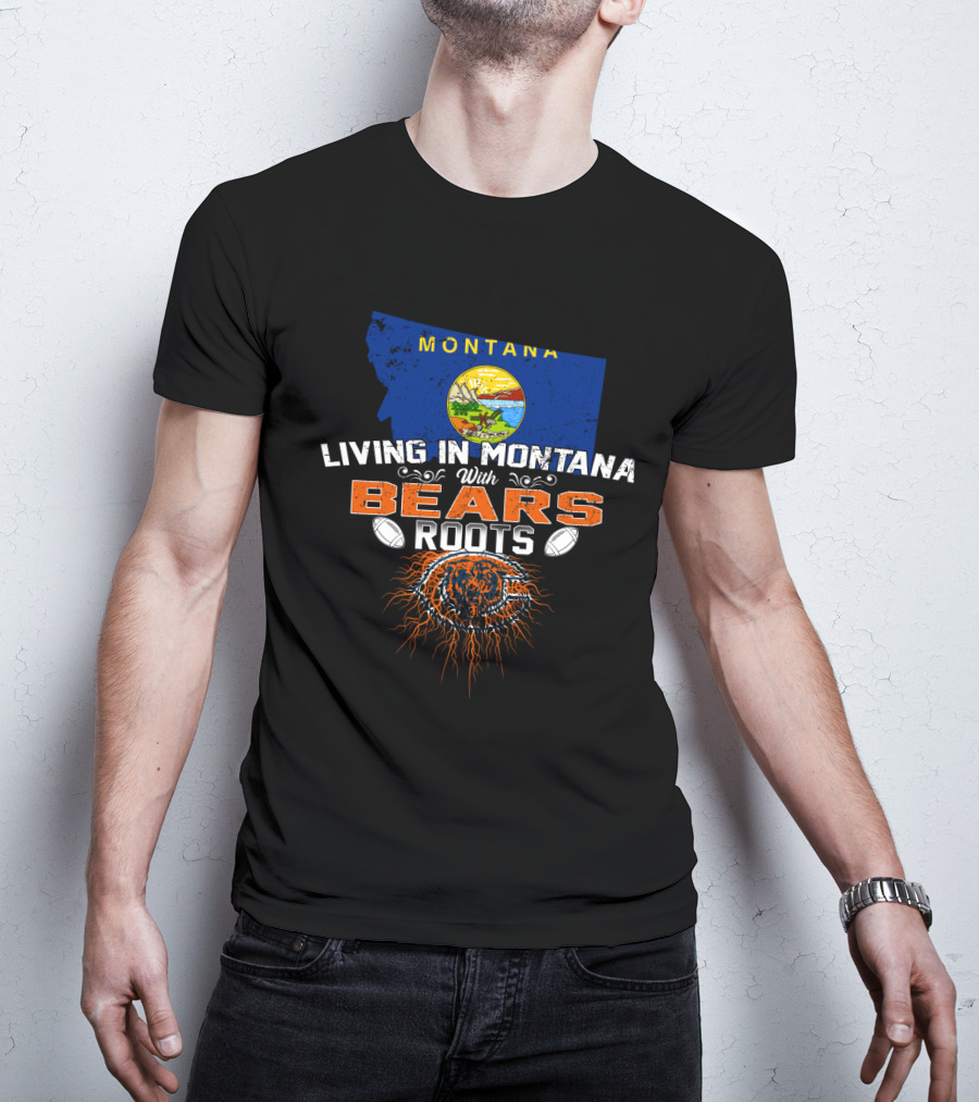 Living In Montana With Chicago Bears Roots Montana Flag Background T-Shirt