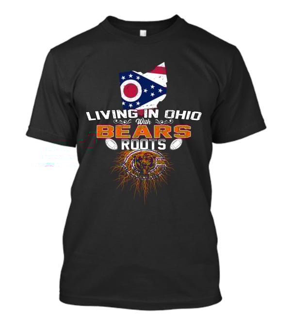 Living In Ohio With Bears Roots Football Pride T-Shirt
