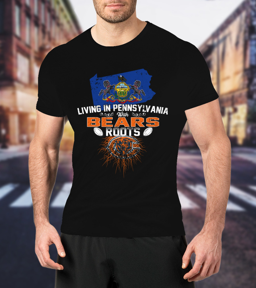 Living In Pennsylvania With Chicago Bears Roots Football Heritage T-Shirt