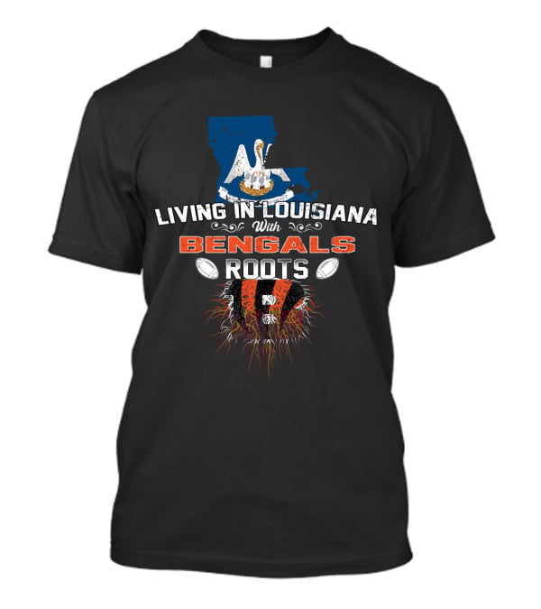 Living In Louisiana With Bengals Football Heritage And State T-Shirt