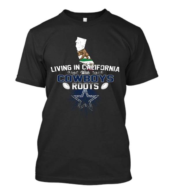 Living In California With Cowboys Roots Football Star California Flag T-Shirt