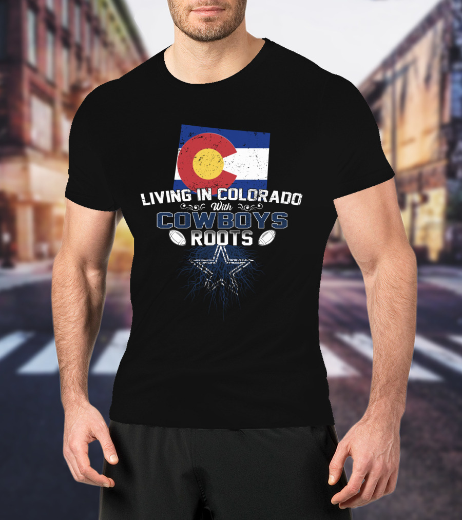 Living In Colorado With Cowboys Roots Colorado Flag And Star Football Elements T-Shirt