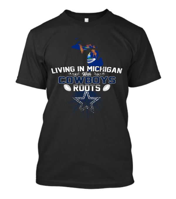 Living In Michigan With Cowboys Roots Map And Star T-Shirt