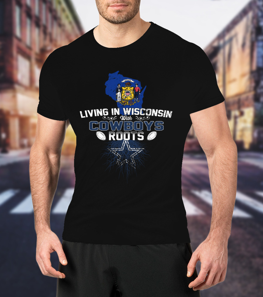 Living In Wisconsin With Cowboys Roots Star And Footballs T-Shirt