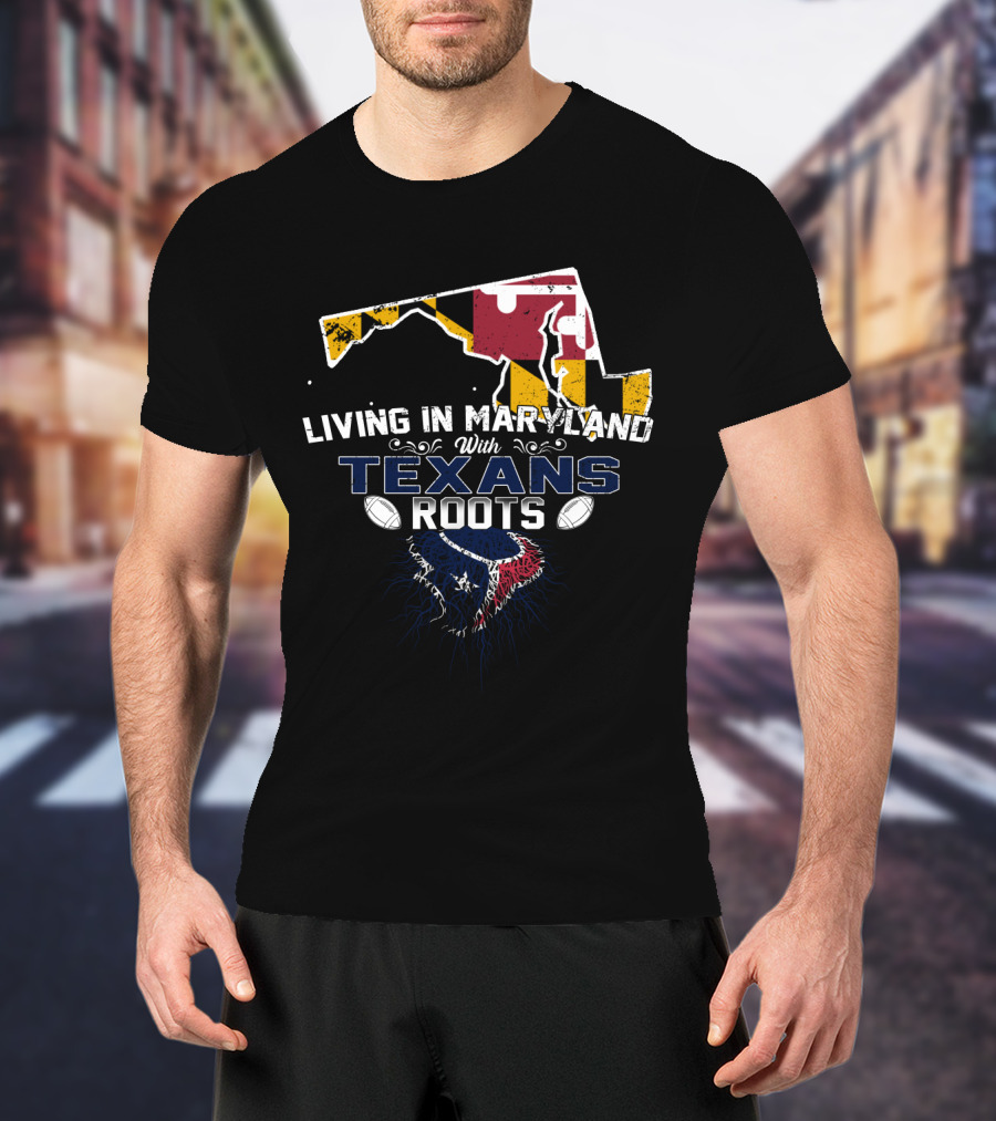 Living In Maryland With Texans Roots Maryland Flag Map Football T-Shirt