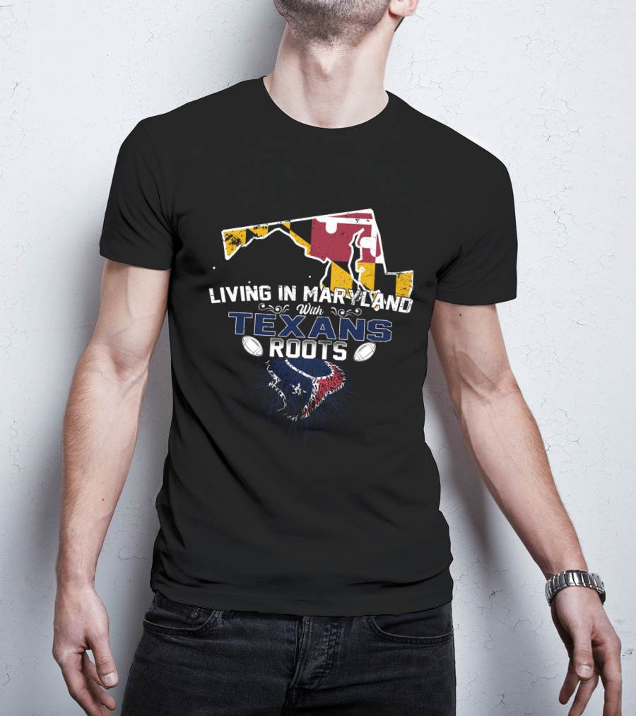 Living In Maryland With Texans Roots Maryland Flag Map Football T-Shirt