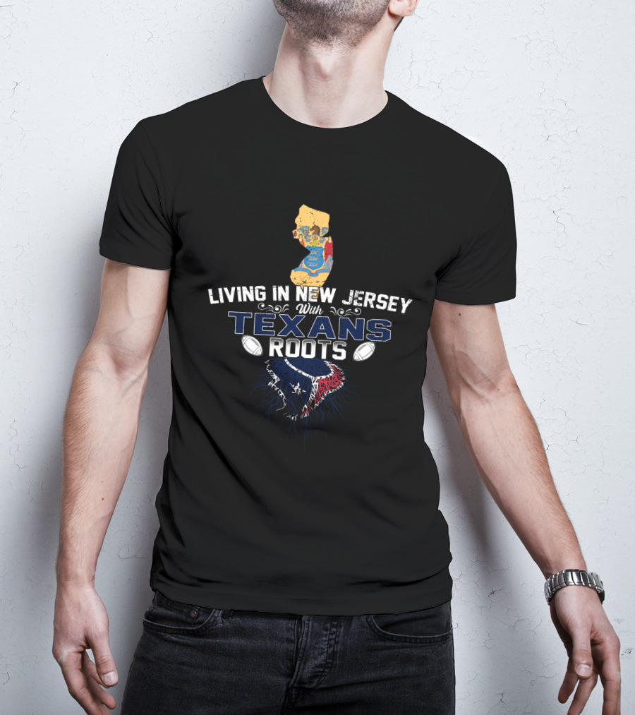 Living In New Jersey With Texans NFL Football Roots T-Shirt