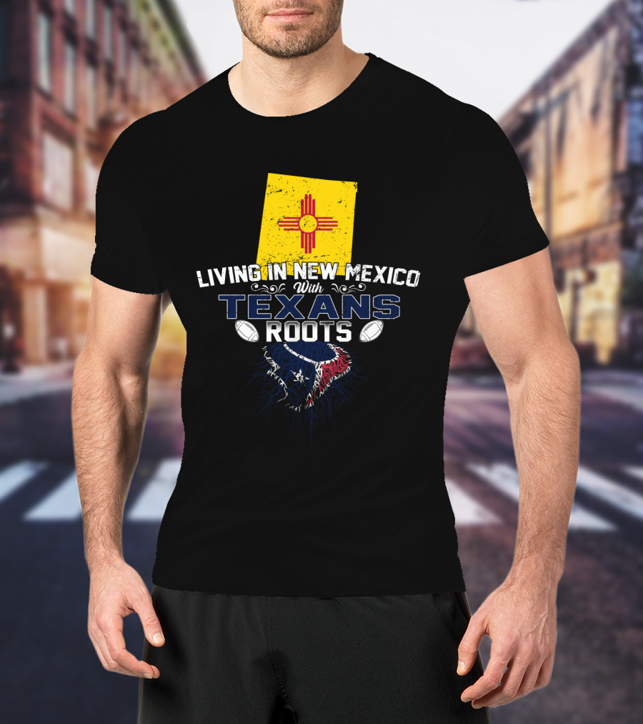 Living In New Mexico With Texans Roots New Mexico Flag And Football Team T-Shirt