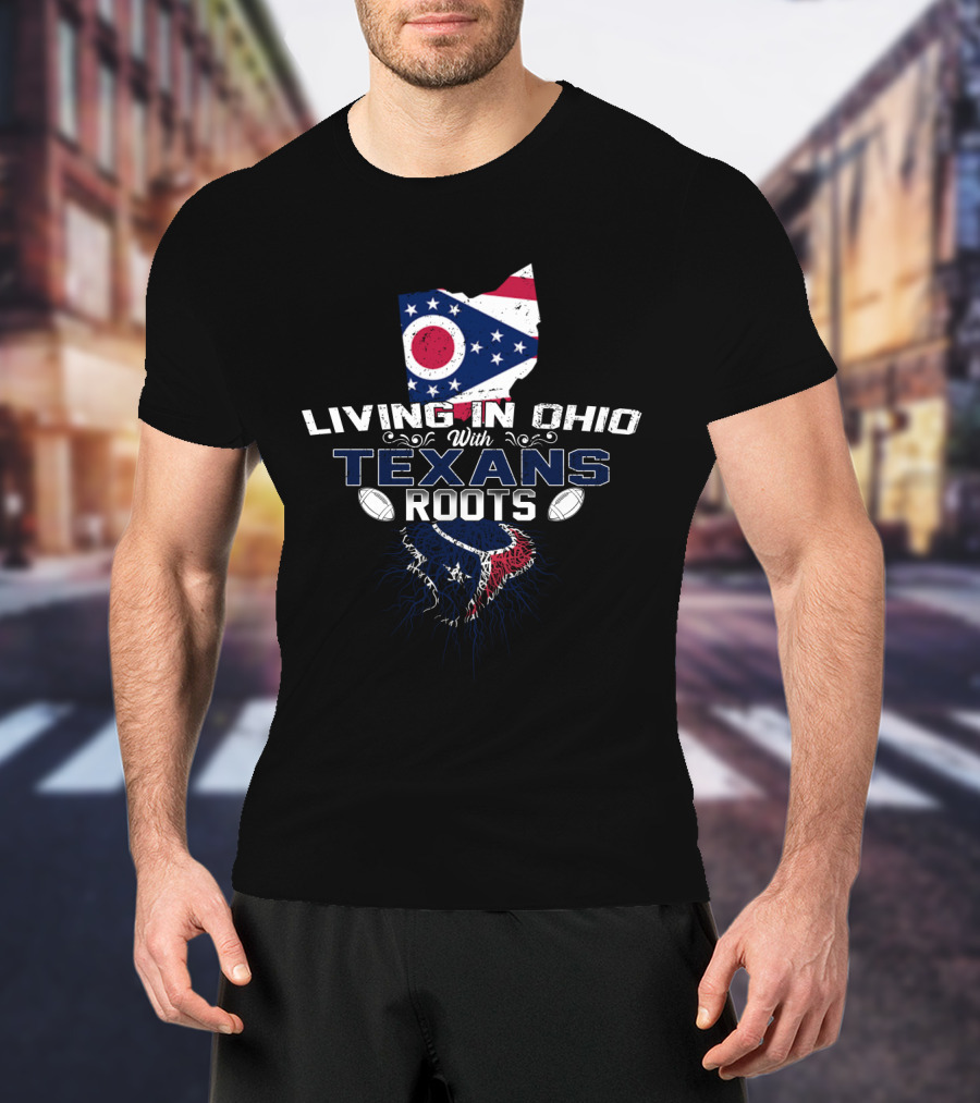 Living In Ohio With Texans Roots Ohio Flag Map And Football T-Shirt