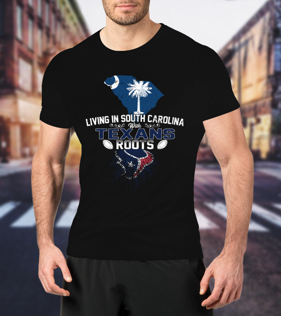 Living In South Carolina With Texans Roots Crescent Palmetto Football Heritage T-Shirt