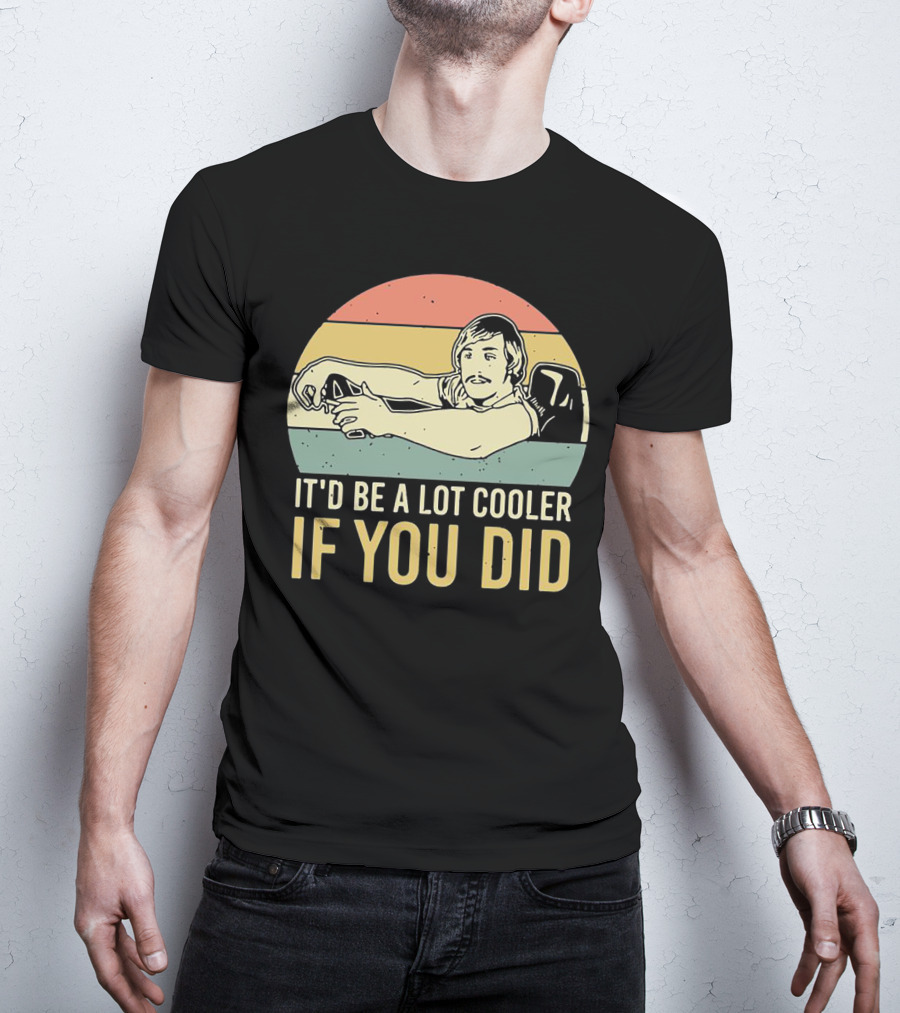 David Wooderson It'd Be A Lot Cooler If You Did Retro T-Shirt