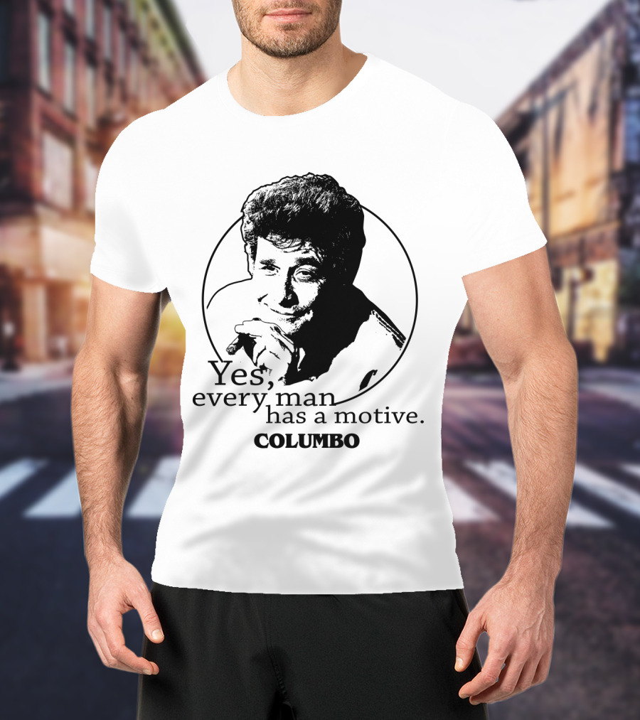 Yes Every Man Has A Motive Columbo T-Shirt