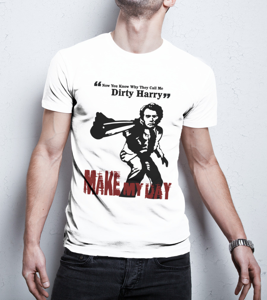 Now You Know Why They Call Me Dirty Harry Make My Day T-Shirt