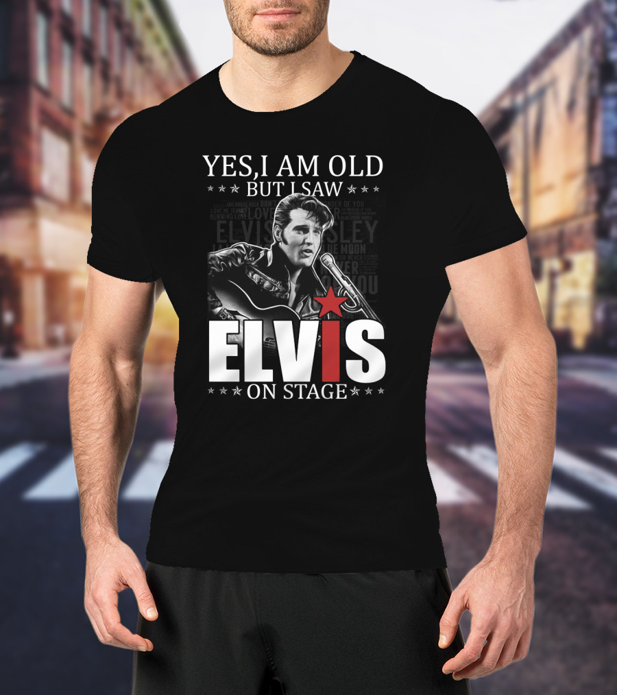 Yes I Am Old But I Saw Elvis On Stage T-Shirt