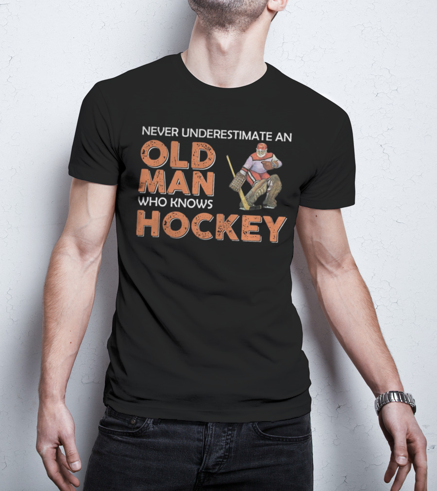 Never Underestimate An Old Man Who Knows Hockey T-Shirt